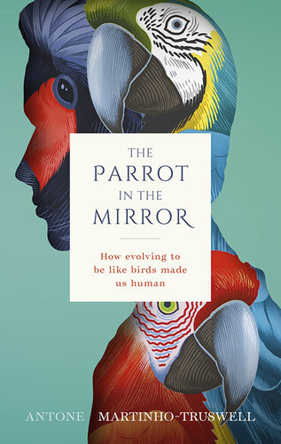 The Parrot in the Mirror: How evolving to be like birds made us human (PDF/EPUB Version)