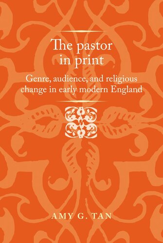 The pastor in print: Genre, audience, and religious change in early modern England (PDF/EPUB Version)