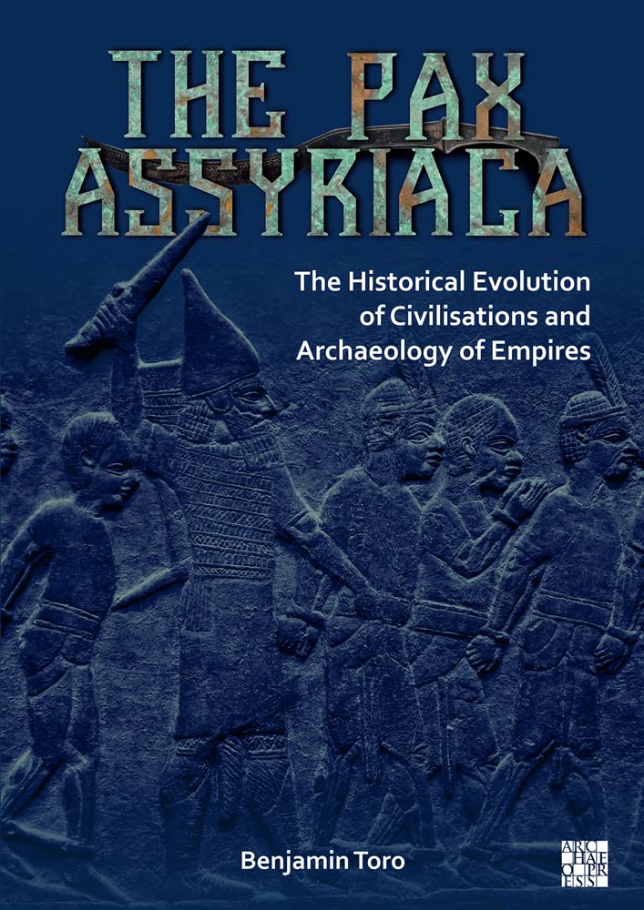 The Pax Assyriaca: The Historical Evolution of Civilisations and the Archaeology of Empires (PDF/EPUB Version)