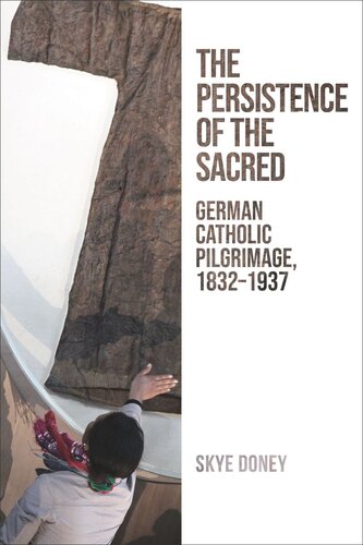 The Persistence of the Sacred: German Catholic Pilgrimage, 1832–1937 (PDF/EPUB Version)