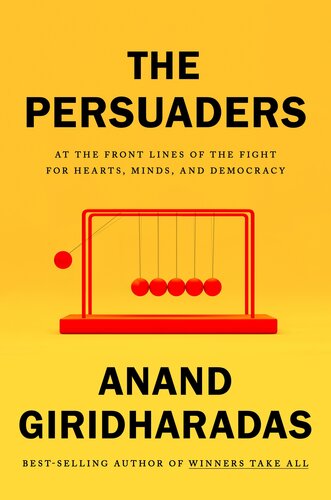 The Persuaders: At the Frontlines of the Fight for Hearts, Minds, and Democracy (PDF/EPUB Version)