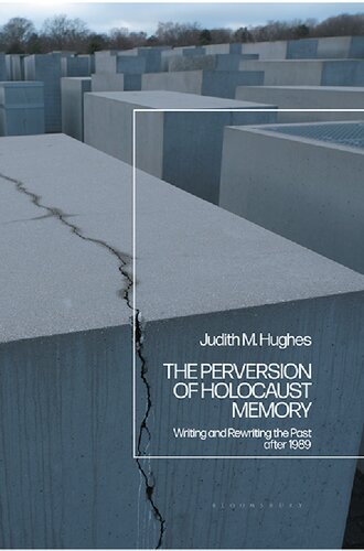 The Perversion of Holocaust Memory: Writing and Rewriting the Past after 1989 (PDF/EPUB Version)