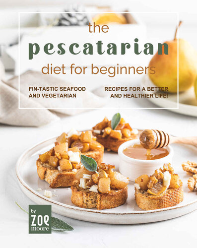 The Pescatarian Diet for Beginners: Fin-Tastic Seafood and Vegetarian Recipes for a Better and Healthier Life! (PDF/EPUB Version)