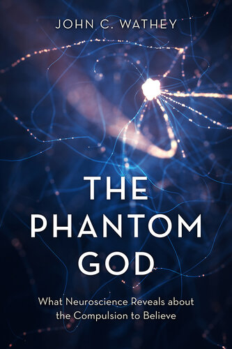 The Phantom God; What Neuroscience Reveals about the Compulsion to Believe (PDF/EPUB Version)
