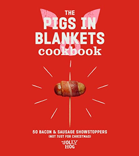The Pigs in Blankets Cookbook: 50 Bacon & Sausage Showstoppers (not just for Christmas) (PDF/EPUB Version)