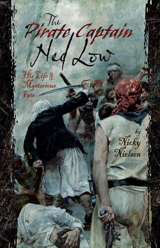 The Pirate Captain Ned Low: His Life and Mysterious Fate (PDF/EPUB Version)