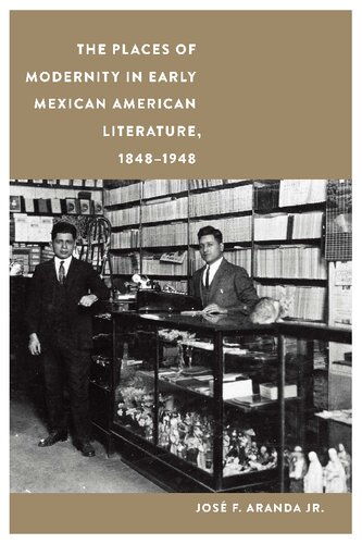 The Places of Modernity in Early Mexican American Literature, 1848–1948 (PDF/EPUB Version)