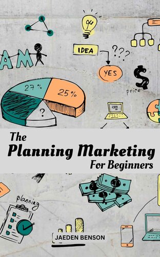 The Planning Marketing For Beginners: The Complete Guide To Building A Successful Marketing Plan & Strategies For Your Business | Tips To Find Right Target Audience & Build A Strong Brand (PDF/EPUB Version)