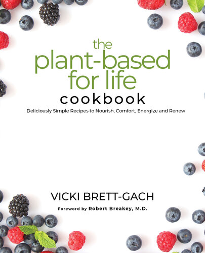 The Plant-Based for Life Cookbook: Deliciously Simple Recipes to Nourish, Comfort, Energize and Renew (PDF/EPUB Version)