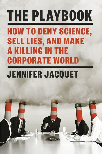 The Playbook: How to Deny Science, Sell Lies, and Make a Killing in the Corporate World (PDF/EPUB Version)