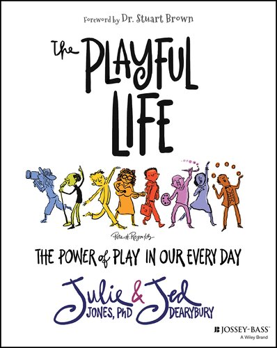 The Playful Life: The Power of Play in Our Every Day (PDF/EPUB Version)