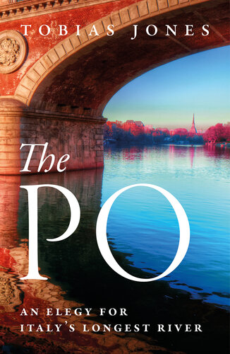 The Po: An Elegy for Italy's Longest River (PDF/EPUB Version)