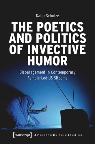 The Poetics and Politics of Invective Humor: Disparagement in Contemporary Female-Led US Sitcoms (PDF/EPUB Version)