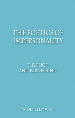 The Poetics of Impersonality: T. S. Eliot and Ezra Pound (PDF/EPUB Version)