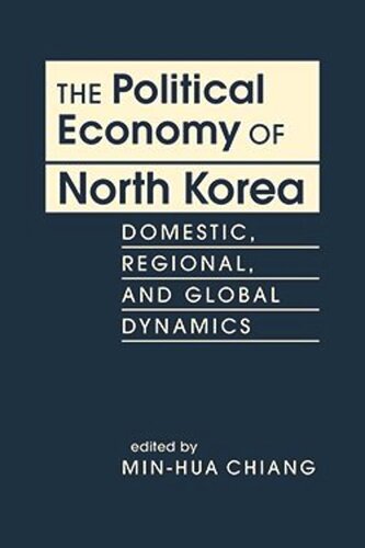 The Political Economy of North Korea: Domestic, Regional, and Global Dynamics (PDF/EPUB Version)