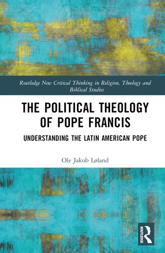 The Political Theology of Pope Francis (Routledge New Critical Thinking in Religion, Theology and Biblical Studies) (PDF/EPUB Version)