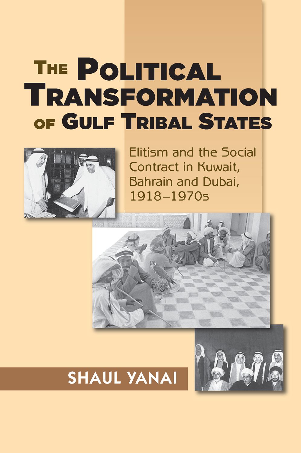 The Political Transformation of Gulf Tribal States: Elitism and the Social Contract in Kuwait, Bahrain and Dubai, 1918-1970s (PDF/EPUB Version)
