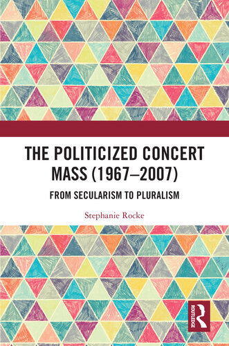The Politicized Concert Mass (1967-2007): From Secularism to Pluralism (PDF/EPUB Version)
