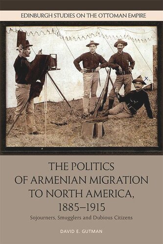 The Politics of Armenian Migration to North America, 1885-1915: Sojourners, Smugglers and Dubious Citizens (PDF/EPUB Version)