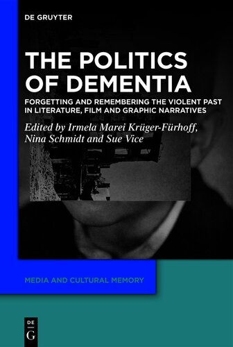 The Politics of Dementia: Forgetting and Remembering the Violent Past in Literature, Film and Graphic Narratives (PDF/EPUB Version)
