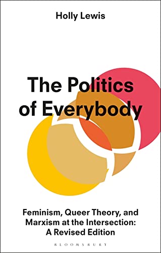 The Politics of Everybody: Feminism, Queer Theory, and Marxism at the Intersection: A Revised Edition (PDF/EPUB Version)