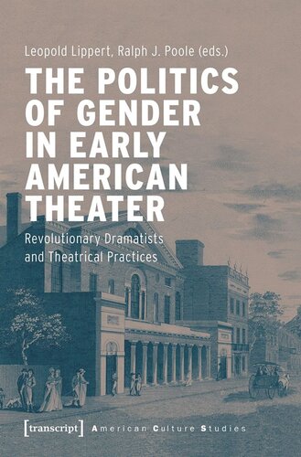 The Politics of Gender in Early American Theater: Revolutionary Dramatists and Theatrical Practices (PDF/EPUB Version)