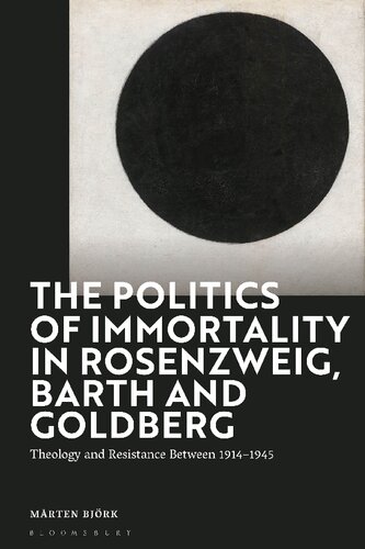 The Politics of Immortality in Rosenzweig, Barth and Goldberg: Theology and Resistance Between 1914-1945 (PDF/EPUB Version)