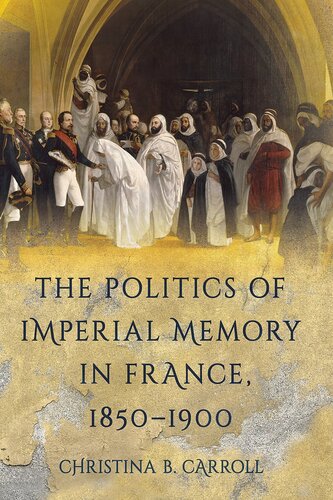 The Politics of Imperial Memory in France, 1850–1900 (PDF/EPUB Version)