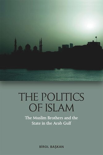 The Politics of Islam: The Muslim Brothers and the State in the Arab Gulf (PDF/EPUB Version)