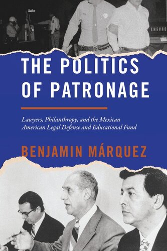 The Politics of Patronage: Lawyers, Philanthropy, and the Mexican American Legal Defense and Educational Fund (PDF/EPUB Version)