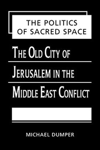The Politics of Sacred Space: The Old City of Jerusalem in the Middle East Conflict (PDF/EPUB Version)