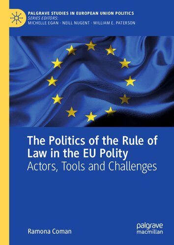 The Politics of the Rule of Law in the EU Polity: Actors, Tools and Challenges (Palgrave Studies in European Union Politics) (PDF/EPUB Version)