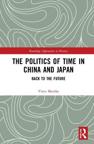The Politics of Time in China and Japan: Back to the Future (PDF/EPUB Version)