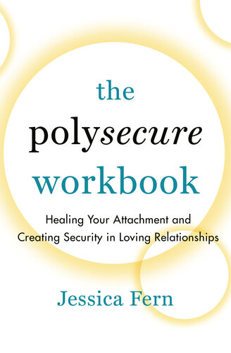 The Polysecure Workbook: Healing Your Attachment and Creating Security in Loving Relationships (PDF/EPUB Version)