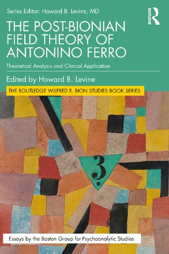 The Post-Bionian Field Theory of Antonino Ferro: Theoretical Analysis and Clinical Application (PDF/EPUB Version)