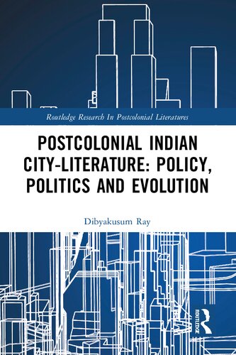 The Postcolonial Indian City-Literature: Policy, Politics and Evolution (PDF/EPUB Version)