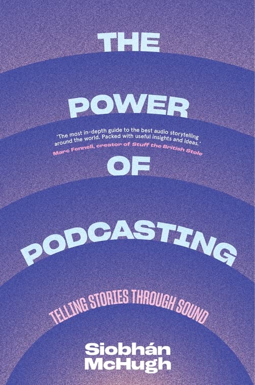 The Power of Podcasting: Telling Stories Through Sound (PDF/EPUB Version)