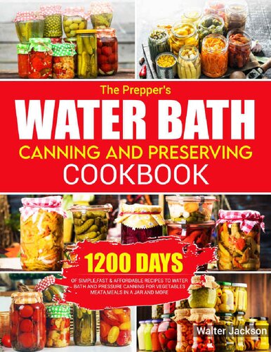 The Prepper’s Water Bath Canning and Preserving Cookbook: 1200 Days of Simple ,Fast & Affordable Recipes to Water Bath and Pressure Canning for Vegetables, Meats, Meals in a Jar and More (PDF/EPUB Version)