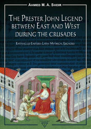 The Prester John Legend Between East and West During the Crusades. Entangled Eastern-Latin Mythical Legacies (PDF/EPUB Version)