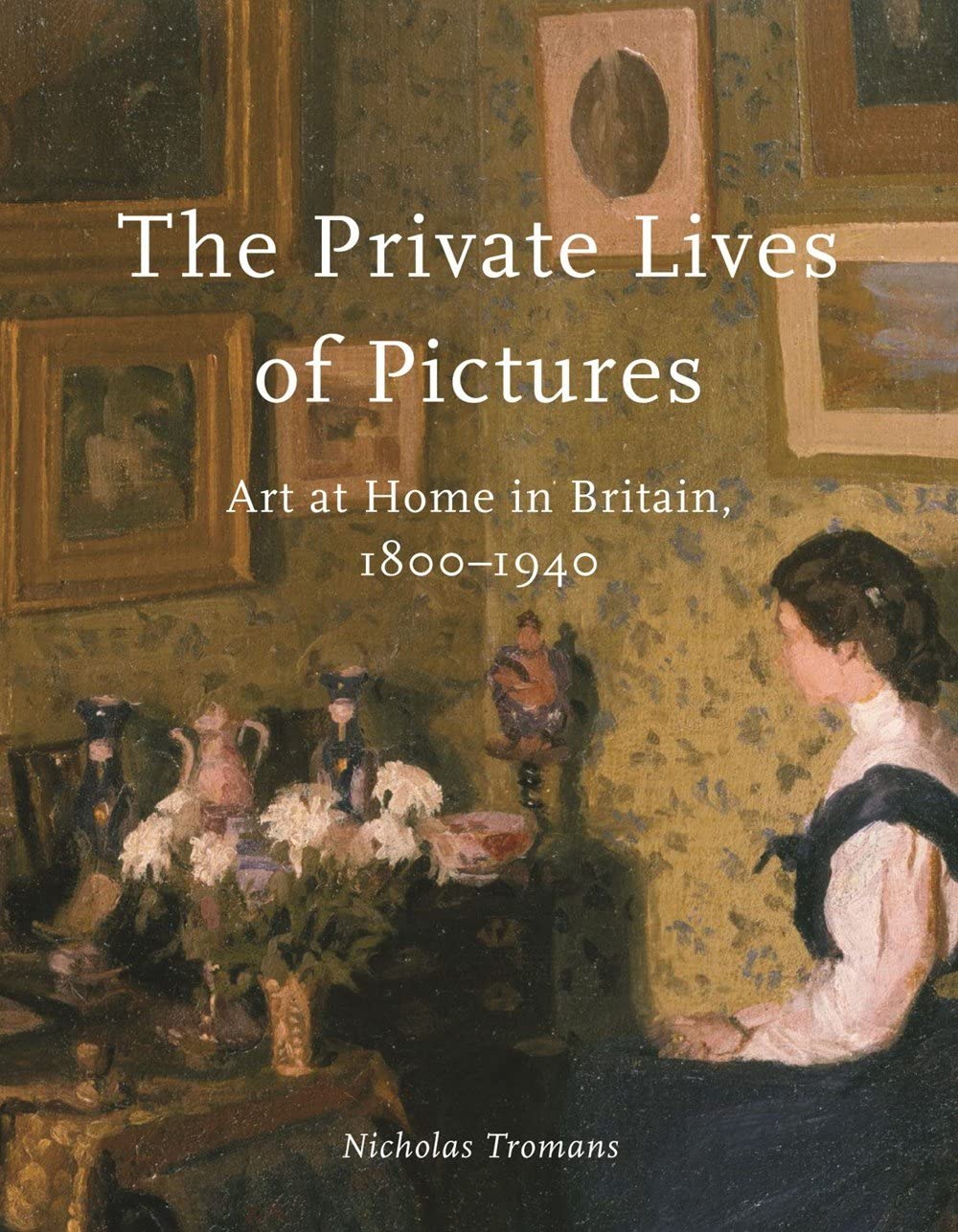 The Private Lives of Pictures: Art at Home in Britain, 1800–1940 (PDF/EPUB Version)