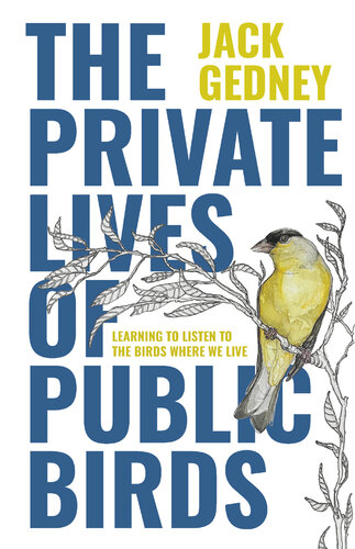 The Private Lives of Public Birds: Learning to Listen to the Birds Where We Live (PDF/EPUB Version)