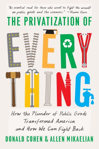 The Privatization of Everything: How the Plunder of Public Goods Transformed America and How We Can Fight Back (PDF/EPUB Version)