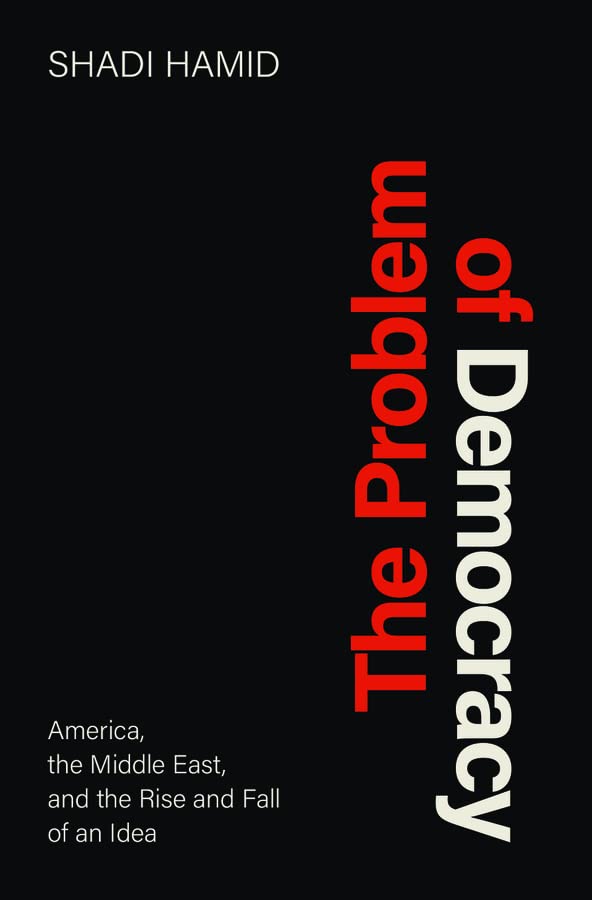 The Problem of Democracy: America, the Middle East, and the Rise and Fall of an Idea (PDF/EPUB Version)