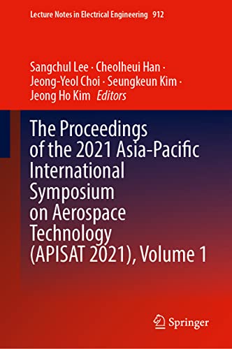 The Proceedings of the 2021 Asia-Pacific International Symposium on Aerospace Technology (APISAT 2021), Volume 1 (Lecture Notes in Electrical Engineering, 912) (PDF/EPUB Version)