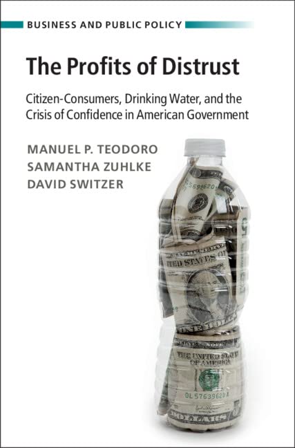 The Profits of Distrust: Citizen-Consumers, Drinking Water, and the Crisis of Confidence in American Government (PDF/EPUB Version)
