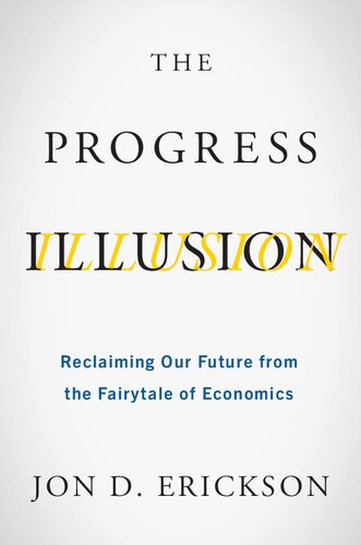 The Progress Illusion: Reclaiming Our Future from the Fairytale of Economics (PDF/EPUB Version)