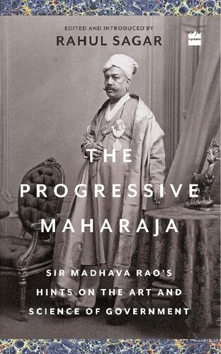 The Progressive Maharaja: Sir Madhava Rao's Hints on the Art and Science of Government (PDF/EPUB Version)
