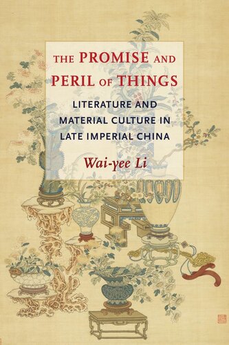 The Promise and Peril of Things: Literature and Material Culture in Late Imperial China (PDF/EPUB Version)