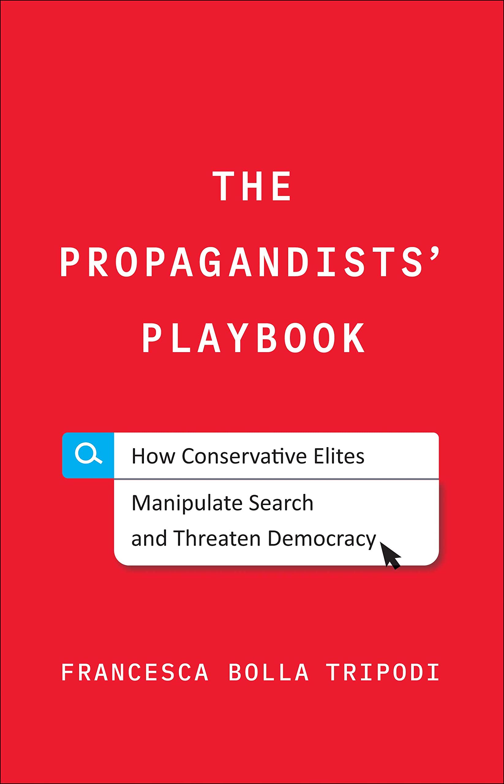 The Propagandists' Playbook: How Conservative Elites Manipulate Search and Threaten Democracy (PDF/EPUB Version)