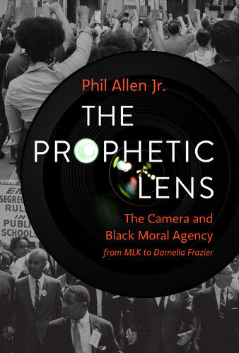 The Prophetic Lens: The Camera and Black Moral Agency from MLK to Darnella Frazier (PDF/EPUB Version)